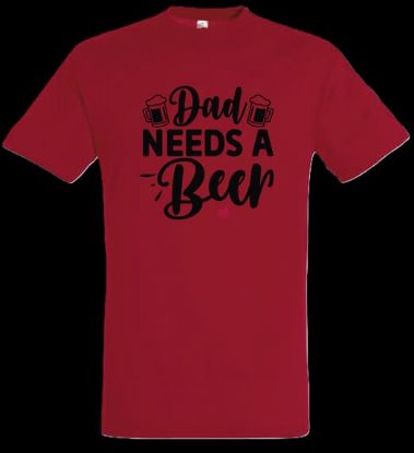 Picture of Tshirt- Dad need's a Beer